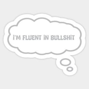 I'm Fluent In Bullshit Sticker